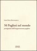 Cinquanta pugliesi nel mondo. Protagonisti dell'enogastronomia pugliese