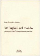 Cinquanta pugliesi nel mondo. Protagonisti dell'enogastronomia pugliese