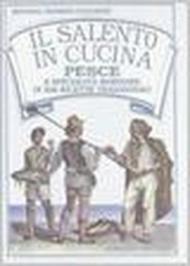 Il salento in cucina. Pesce e specialità marinare in 300 ricette tradizionali