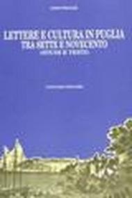 Lettere e cultura in Puglia tra Sette e Novecento. Studi e testi