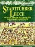 Stadtfuhrer Lecce. Die Stadt, inre Kirchen und Palaste und die Barockerchitektur