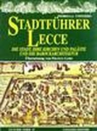 Stadtfuhrer Lecce. Die Stadt, inre Kirchen und Palaste und die Barockerchitektur