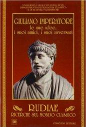 Rudiae. Ricerche sul mondo classico (10). Giuliano imperatore. Le sue idee, i suoi amici, i suoi avversari