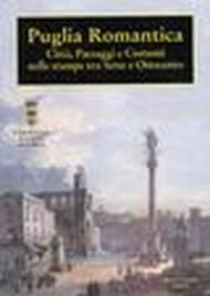 Puglia romantica. Città, paesaggi e costumi nelle stampe tra Sette e Ottocento. Mostra documentaria (Lecce, 21 febbraio-30 aprile 2004)