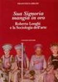 Sua signoria mangia in oro. Roberto Longhi e la sociologia dell'arte