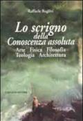 Lo scrigno della conoscenza assoluta. Arte fisica filosofia teologia architettura