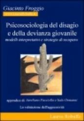 Psicosociologia del disagio e della devianza giovanile. Modelli interpretativi e strategie di recupero