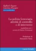 La polizia ferroviaria. Attività di controllo e di intervento. Modulistica per i servizi di polizia ferroviaria