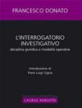 L'interrogatorio investigativo. Disciplina giuridica e modalità operative