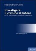 Investigare il crimine d'autore con la psicologia e criminologia investigativa