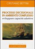 Processi decisionali in ambiente complesso. Sviluppare capacità adattive