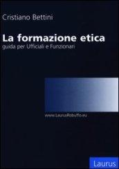 La formazione etica. Guida per ufficiali e funzionari