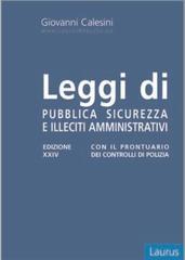 Leggi di pubblica sicurezza e illeciti amministrativi. Con il prontuario per i controlli di polizia