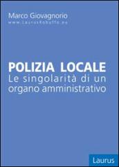 Polizia locale. Le singolarità di un organo amministrativo