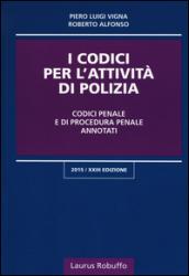 I codici per l'attività di polizia. Codici penale e di procedura penale annotati