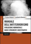 Manuale dell'antiterrorismo. Evoluzione normativa e nuovi strumenti investigativi