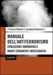 Manuale dell'antiterrorismo. Evoluzione normativa e nuovi strumenti investigativi