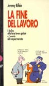 La fine del lavoro. Il declino della forza lavoro globale e l'avvento dell'era post-mercato