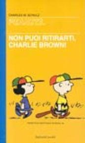 Non puoi ritirarti, Charlie Brown