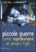 Piccole guerre. Come sopravvivere ai propri figli