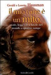 Il mio cane è un mito. Storie, leggende e favole del mondo a quattro zampe