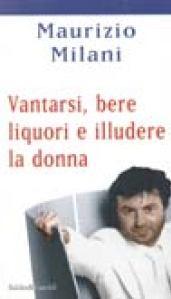 Vantarsi, bere liquori, illudere la donna