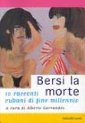 Bersi la morte. 10 racconti cubani di fine millennio