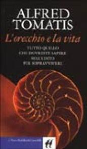 Orecchio e la vita. Tutto quello che dovreste sapere sull'udito per sopravvivere (L')