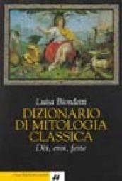 Dizionario di mitologia classica. Dei, eroi, feste