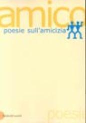 Amico. Poesie sull'amicizia