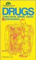 Drugs. Cosa sono, effetti, rischi e precauzioni. 100 pagine, o giù di lì, ad uso delle nuove generazioni (e non solo)