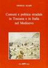 Comuni e politica stradale in Toscana e in Italia nel Medioevo