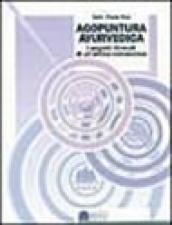 Agopuntura ayurvedica. I segreti ritrovati di una antica conoscenza