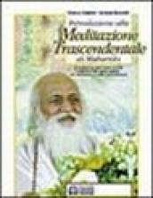 Introduzione alla meditazione trascendentale di Maharishi. Una tecnica per vivere la vita nella felicità, nella salute, nel successo e nella realizzazione