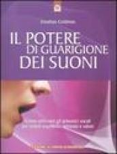 Il potere di guarigione dei suoni. Come utilizzare le armoniche vocali per creare equilibrio, armonia e salute