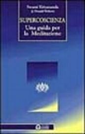 Supercoscienza. Una guida per la meditazione