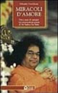 Miracoli d'amore. Dieci anni di indagini sui sorprendenti poteri di Sri Sathya Sai Baba