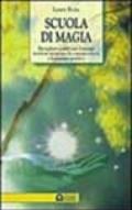 Scuola di magia. Risvegliare e utilizzare l'energia interiore attraverso la consapevolezza e il pensiero positivo