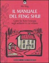 Il manuale del feng shui. Come far fluire l'energia negli ambienti in cui viviamo