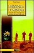 L'essenza luminosa. Il risveglio della consapevolezza per la guarigione del corpo e della mente