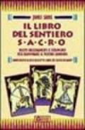 Il libro del sentiero sacro. Nuovi insegnamenti e strumenti per illuminare il vostro cammino. Complemento al best-seller Le carte del sentiero sacro