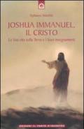Joshua Immanuel, il Cristo. La sua vita sulla terra e i suoi insegnamenti