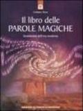 Il libro delle parole magiche. Incantesimi dell'era moderna