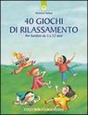 Quaranta giochi di rilassamento. Per bambini da 5 a 12 anni