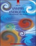 Vampiri energetici. Come riconoscerli, come difendersi