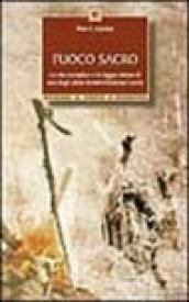 Fuoco sacro. la vita esemplare e la saggia visione di uno degli ultimi uomini-medicina Lakota