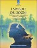 I simboli dei sogni. Analisi psicologica, psicoanalitica, esoterica e mitologica. La guida più ampia e completa alle simbologie oniriche