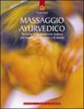 Massaggio ayurvedico. Tecniche della tradizione indiana per equilibrare il corpo e la mente