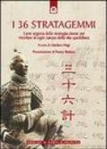 I 36 stratagemmi. L'arte segreta della strategia cinese per trionfare in ogni campo della vita quotidiana