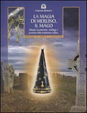 La magia di Merlino, il mago: Rituali, incantesimi, sortilegi e pozioni della tradizione celtica (Nuove frontiere del pensiero)